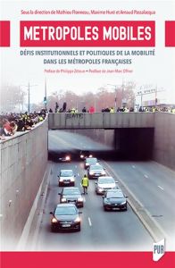 Métropoles mobiles. Défis institutionnels et politiques de la mobilité dans les métropoles française - Flonneau Mathieu - Huré Maxime - Passalacqua Arnau