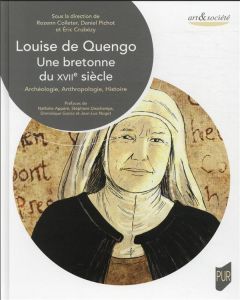 Louise de Quengo, une bretonne du XVIIe siècle. Archéologie, Anthropologie, Histoire - Colleter Rozenn - Pichot Daniel - Crubézy Eric