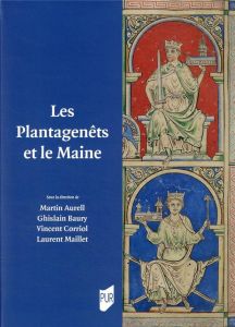 Les Plantagenêts et le Maine - Aurell Martin - Baury Ghislain - Corriol Vincent -