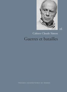 Cahiers Claude Simon N° 16/2021 : Guerres et batailles - Mougin Pascal - Yapaudjian-Labat Cécile
