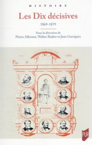 Les Dix décisives. 1869-1879 - Allorant Pierre - Badier Walter - Garrigues Jean -