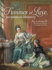 Femmes et luxe. Perspectives littéraires - El Kettani soundouss - Tremblay Isabelle
