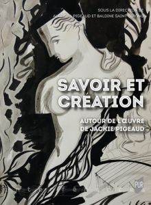 Savoir et création. Autour de l'oeuvre de Jackie Pigeaud - Saint-Girons Baldine - Pigeaud Alfrieda