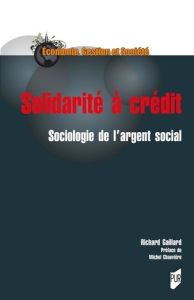 Solidarité à crédit. Sociologie de l'argent social - Gaillard Richard - Chauvière Michel