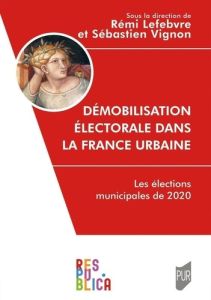 Démobilisation électorale dans la France urbaine. Les élections municipales de 2020 - Lefebvre Rémi - Vignon Sébastien