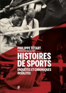 Histoires de sports. Enquêtes et chroniques insolites - Tétart Philippe