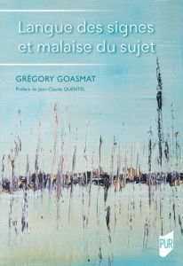 Langue des signes et malaise du sujet - Goasmat Grégory - Quentel Jean-Claude
