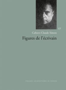 Cahiers Claude Simon N° 17, automne 2022 : Figures de l'écrivain - Mougin Pascal - Yapaudjian-Labat Cécile