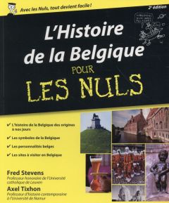L'Histoire de la Belgique pour les nuls. 2e édition - Stevens Fred - Tixhon Axel - Kroll Pierre