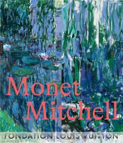 Claude Monet Joan Mitchell - Pagé Suzanne - Scherf Angeline - Mathieu Marianne
