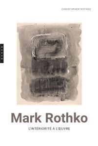 Mark Rothko. L'intériorité à l'oeuvre - Rothko Christopher - Pérez Annie - Allain Jean-Fra