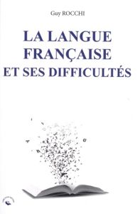 La langue française et ses difficultés - Rocchi Guy