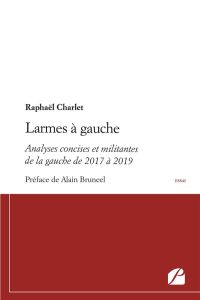 Larmes à gauche. Analyses concises et militantes de la gauche de 2017 à 2019 - Charlet Raphaël - Bruneel Alain