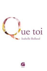 Que toi - Rolland Isabelle