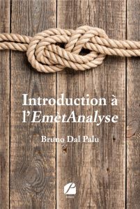 Introduction à l'EmètAnalyse. Méthode intégrative de psychothérapie et de coaching bienveillante et - Dal-Palu Bruno