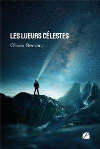 Les lueurs célestes - Bernard Olivier