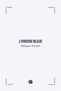 L'ivresse bleue - Vincent Margaux