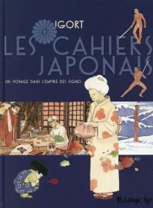 Les cahiers japonais : Un voyage dans l'empire des signes - Igort