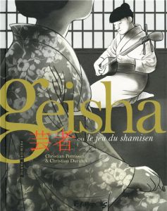 Geisha ou le jeu du shamisen : Première partie - Perrissin Christian - Durieux Christian