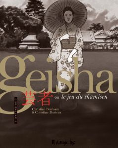 Geisha ou le jeu du shamisen Tome 2 - Perrissin Christian - Durieux Christian