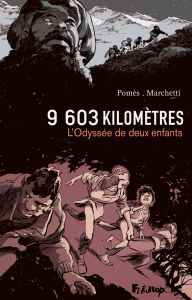 9 603 kilomètres. L'Odyssée de deux enfants - Marchetti Stéphane - Pomès Cyrille