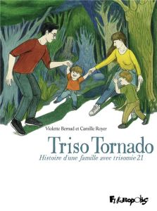 Triso Tornado. Histoire d'une famille avec trisomie 21 - Bernad Violette - Royer Camille