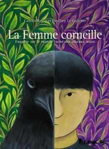 La Femme corneille. Enquête sur le monde caché des oiseaux noirs - Le Guilcher Geoffrey - Royer Camille - Jiguet Fréd