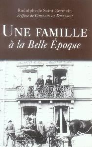 Une famille à la Belle Epoque - Saint Germain Rodolphe de - Diesbach Ghislain de