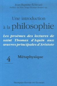Une introduction à la philosophie. Les proèmes des lectures de saint Thomas d'Aquin aux oeuvres prin - Echivard Jean-Baptiste