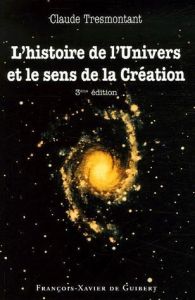 L'histoire de l'Univers et le sens de la Création. Sept conférences, 3e édition - Tresmontant Claude