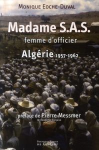 Madame S.A.S. : Femme d'officier. Algérie 1957-1962 - Eoche-Duval Monique - Messmer Pierre
