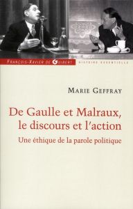 Charles de Gaulle et André Malraux, le discours et l'action. Ou la morale de l'éloquence - Geffray Marie - Larcan Alain