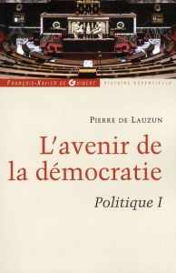 Politique. Tome 1, L'avenir de la démocratie - Lauzun Pierre de