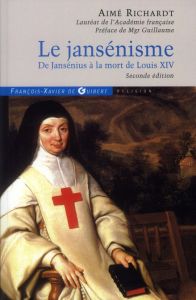 Le jansénisme. De Jansénius à la mort de Louis XIV, 2e édition - Richardt Aimé