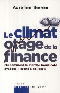 Le climat, otage de la finance. Ou comment le marché boursicote avec les "droits à polluer" - Bernier Aurélien