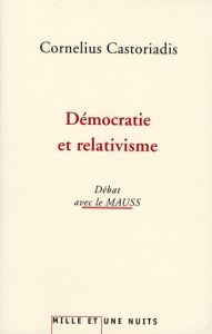 Démocratie et relativisme. Débats avec le MAUSS - Castoriadis Cornelius - Prat Jean-Louis - Escobar