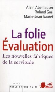 La folie Evaluation. Les nouvelles fabriques de la servitude - Abelhauser Alain - Gori Roland - Sauret Marie-Jean
