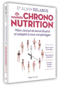 La nouvelle chrononutrition. Mon carnet de bord illustré et adapté à mon morphotype - Delabos Alain