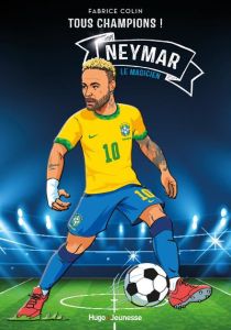 Tous champions ! : Neymar. Le magicien - Colin Fabrice - Schneider Anne-Laure