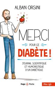 Merci pour ce diabète. Journal scientifique et humoristique d'un diabétique - Orsini Alban