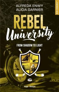 Rebel University Tome 4 : From shadow to light - Enwy Alfreda - Garnier Alicia