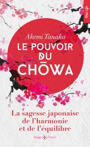Le pouvoir du Chowa. La sagesse japonaise de l'harmonie et de l'équilibre - Tanaka Akemi - Mackowiak Timothée