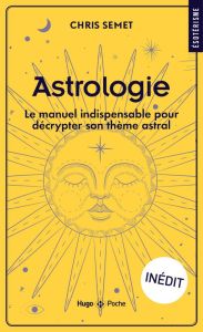 Astrologie. Le manuel indispensable pour décrypter son thème astral - Semet Chris