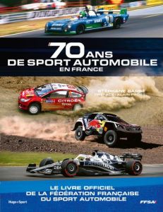 70 ans de sport automobile en France. Le livre officiel de la Fédération française du sport automobi - Barbé Stéphane - Prost Alain - Deschaux Nicolas