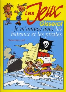 Je m'amuse avec les bateaux et les pirates - Lazé Christophe