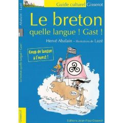 Le breton. Quelle langue, Gast ! - Abalain Hervé - Lazé Christophe