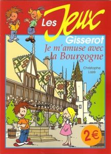 Je m'amuse avec la Bourgogne - Lazé Christophe - Chattard-gisserot Thibault - Rou