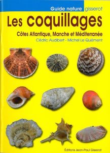 Les coquillages. Côtes Atlantique, Manche et Méditerranée - Audibert Cédric - Le Quément Michel