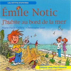 Emile Notic : J'habite au bord de la mer - Cadieu Marie-Paule - Lazé Christophe
