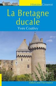 La Bretagne ducale - Coativy Yves